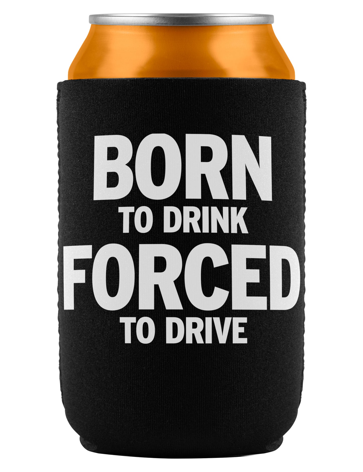 Born to Drink Forced to Drive Neoprene Insulated Can Cooler Cozie