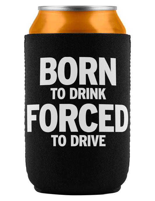 Born to Drink Forced to Drive Neoprene Insulated Can Cooler Cozie