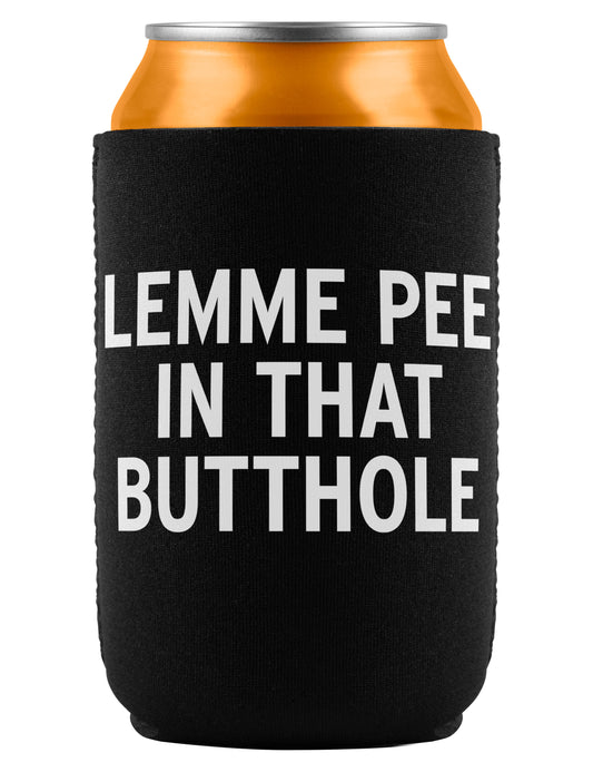 Lemme Pee In That Butthole Neoprene Insulated Can Cooler Cozie