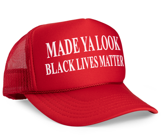 Made Ya Look Black Lives Matter MAGA Parody Trucker Hat