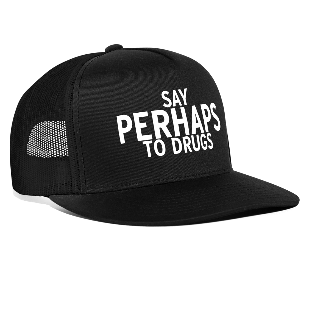 Say Perhaps To Drugs Funny Party Snapback Mesh Trucker Hat - black/black