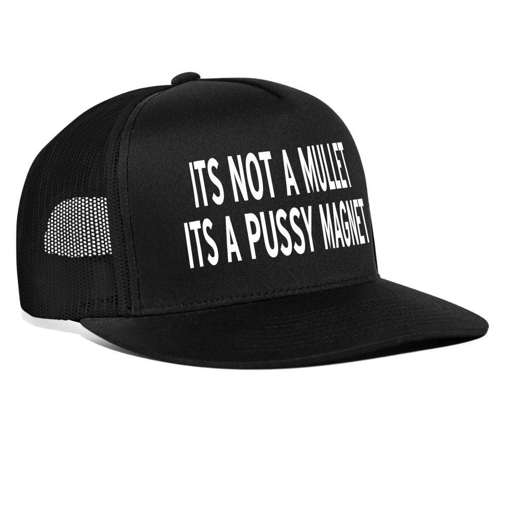 Its Not A Mullet Its A Pussy Magnet Funny Party Snapback Mesh Trucker Hat - black/black