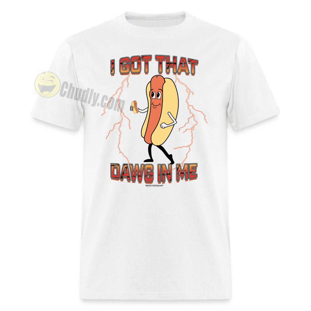 I Got That Dawg In Me Hot Dog Meme Unisex Classic T-Shirt - white
