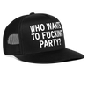 Who Wants To Fucking Party Snapback Mesh Trucker Hat - black/black