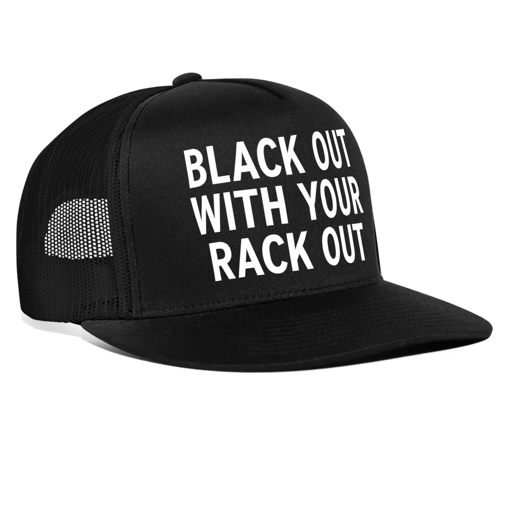 Black Out With Your Rack Out Funny Party Snapback Mesh Trucker Hat - black/black