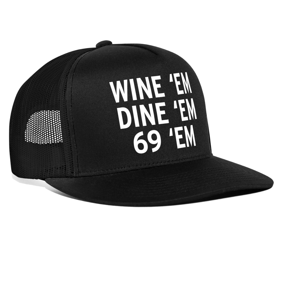 Wine Em Dine Em Sixty-Nine Em 69 Funny Party Snapback Mesh Trucker Hat - black/black