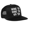Load image into Gallery viewer, Wine Em Dine Em Sixty-Nine Em 69 Funny Party Snapback Mesh Trucker Hat - black/black
