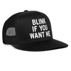 Blink If You Want Me Funny Party Snapback Mesh Trucker Hat - black/black