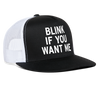 Blink If You Want Me Funny Party Snapback Mesh Trucker Hat - black/white