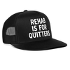 Rehab Is For Quitters Funny Party Snapback Mesh Trucker Hat - black/black