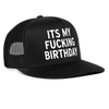 Its My Fucking Birthday Funny Party Snapback Mesh Trucker Hat - black/black