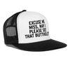 Excuse Me Miss May I Please See That Butthole Funny Party Festival Snapback Mesh Trucker Hat - white/black