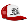 Excuse Me Miss May I Please See That Butthole Funny Party Festival Snapback Mesh Trucker Hat - white/red