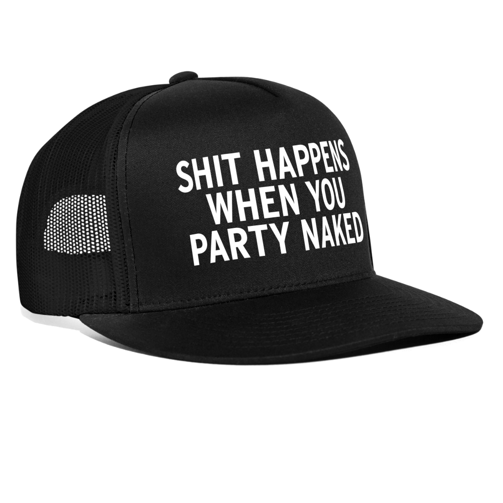 Shit Happens When You Party Naked Funny Party Snapback Mesh Trucker Hat - black/black