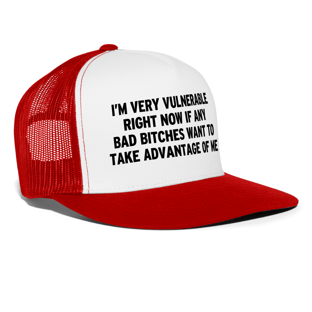 I'm Very Vulnerable Right Now If Any Bad Bitches Want To Take Advantage Of Me Funny Snapback Mesh Trucker Hat - white/red