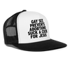 Gay Sex Prevents Abortions Suck a Cock For Jesus Funny Gay Party Snapback Mesh Trucker Hat - white/black