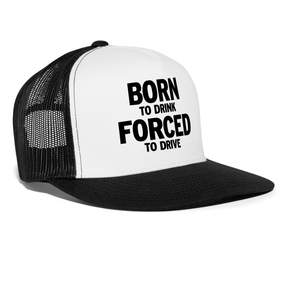 Born To Drink Forced To Drive Funny Party Snapback Mesh Trucker Hat - white/black