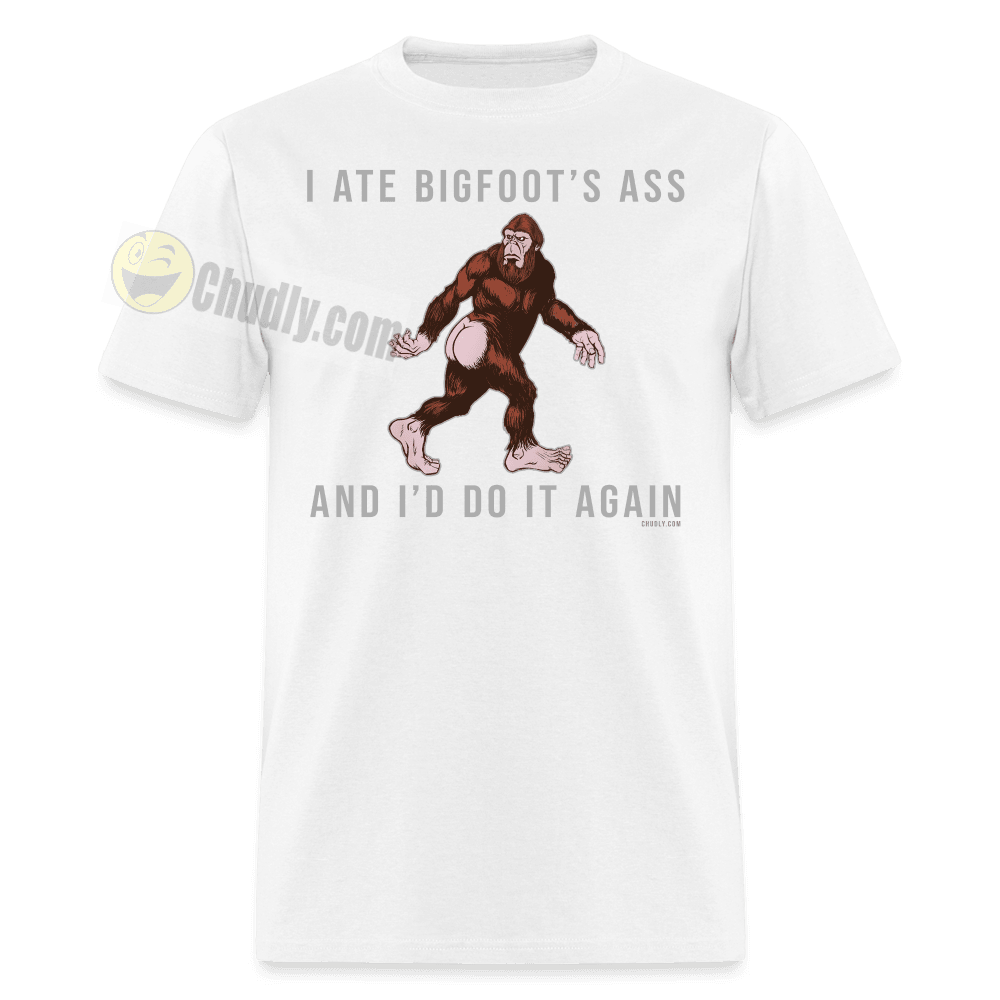 I Ate Bigfoot's Ass And I'd Do It Again Funny Cryptid Meme Sasquatch Unisex Classic T-Shirt - white