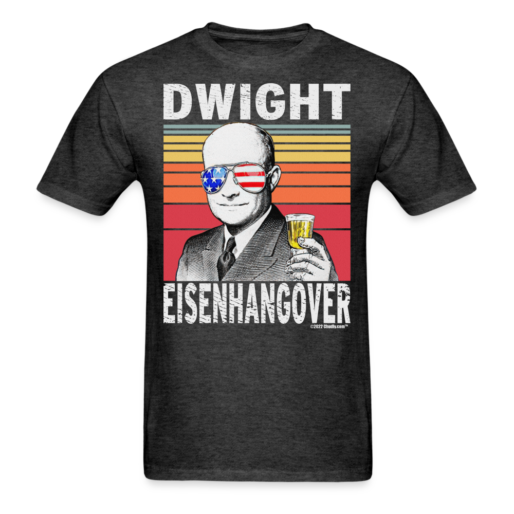 Dwight Eisenhangover Funny Drunk Presidents Eisenhower 4th of July T-Shirt - heather black