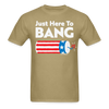 Load image into Gallery viewer, Just Here To Bang Funny 4th of July T-Shirt - khaki