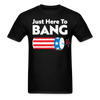 Just Here To Bang Funny 4th of July T-Shirt - black