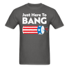 Just Here To Bang Funny 4th of July T-Shirt - charcoal