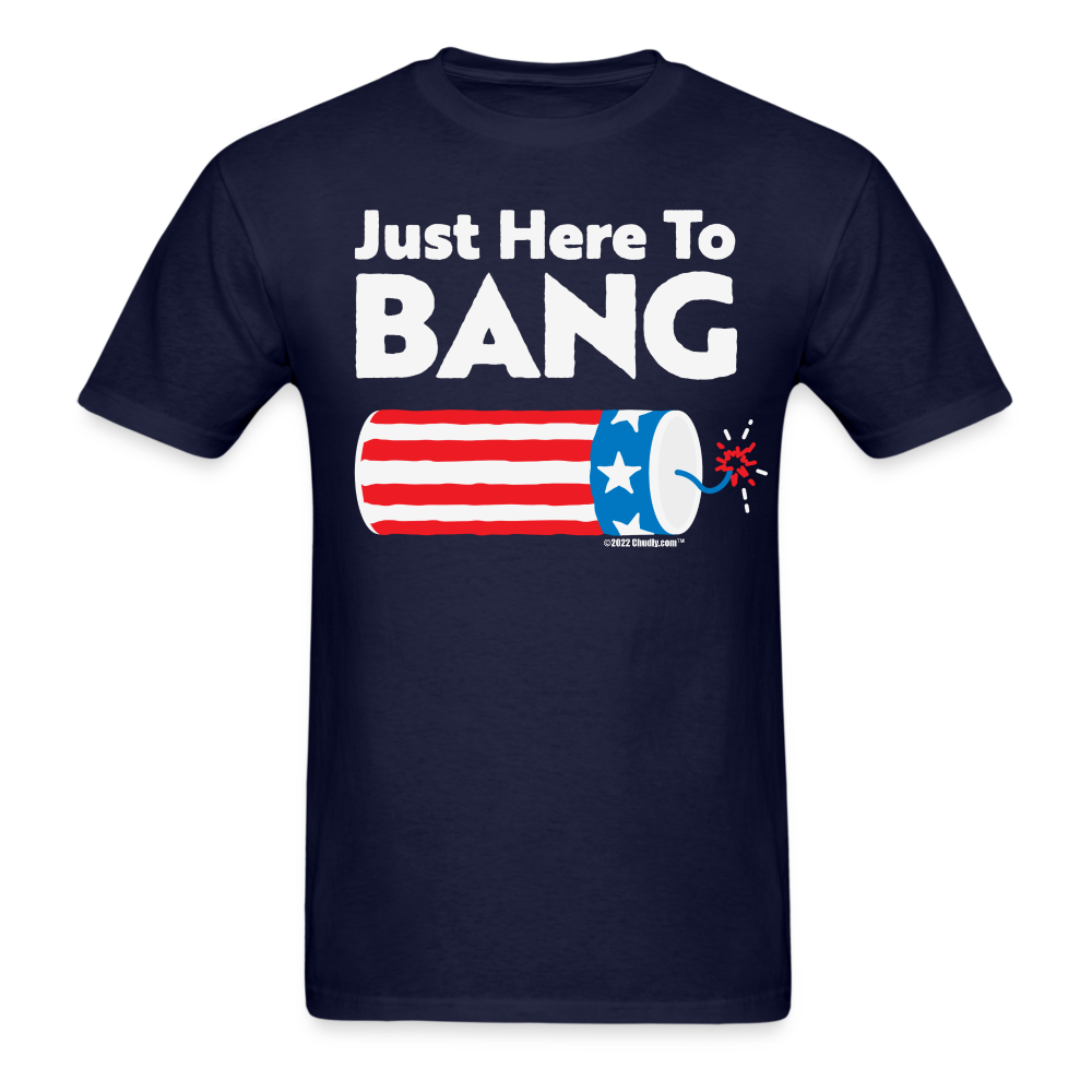 Just Here To Bang Funny 4th of July T-Shirt - navy