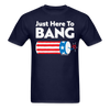 Just Here To Bang Funny 4th of July T-Shirt - navy