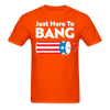 Just Here To Bang Funny 4th of July T-Shirt - orange