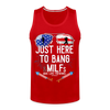 Just Here To Bang MILFs Man I Love Fireworks Funny 4th of July Men’s Premium Tank - red