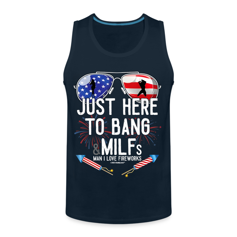 Just Here To Bang MILFs Man I Love Fireworks Funny 4th of July Men’s Premium Tank - deep navy