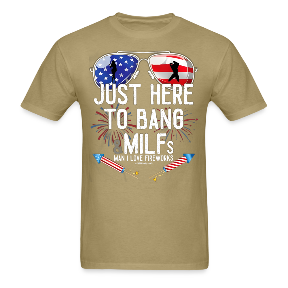 Just Here To Bang MILFs Man I Love Fireworks Funny 4th of July T-Shirt - khaki