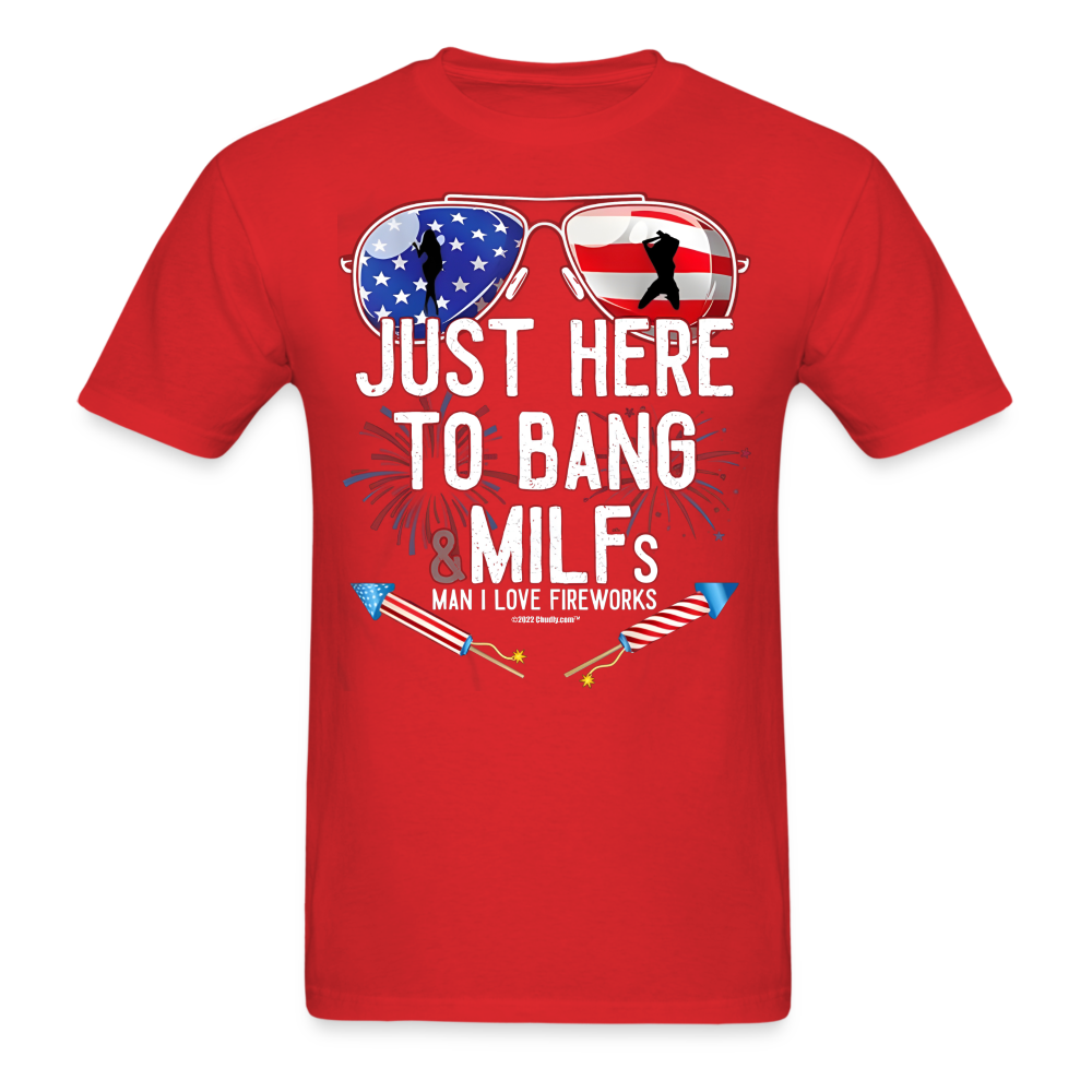 Just Here To Bang MILFs Man I Love Fireworks Funny 4th of July T-Shirt - red