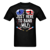 Just Here To Bang MILFs Man I Love Fireworks Funny 4th of July T-Shirt - black