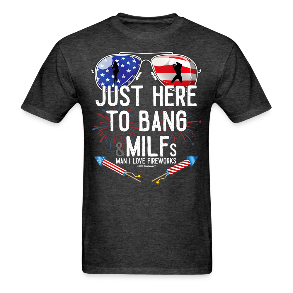 Just Here To Bang MILFs Man I Love Fireworks Funny 4th of July T-Shirt - heather black