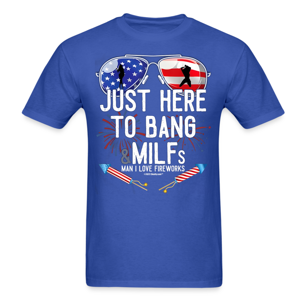 Just Here To Bang MILFs Man I Love Fireworks Funny 4th of July T-Shirt - royal blue