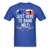 Just Here To Bang MILFs Man I Love Fireworks Funny 4th of July T-Shirt - royal blue