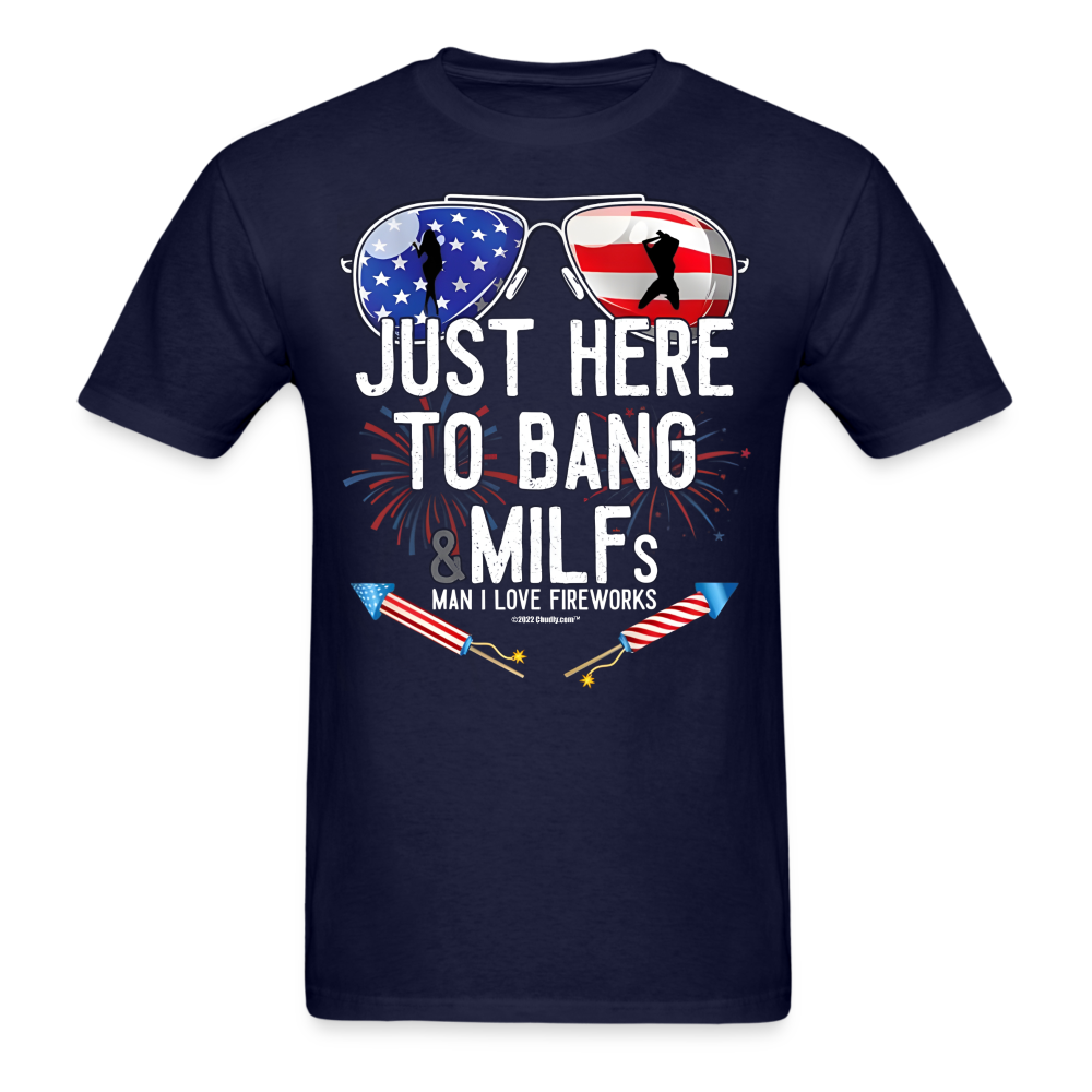 Just Here To Bang MILFs Man I Love Fireworks Funny 4th of July T-Shirt - navy