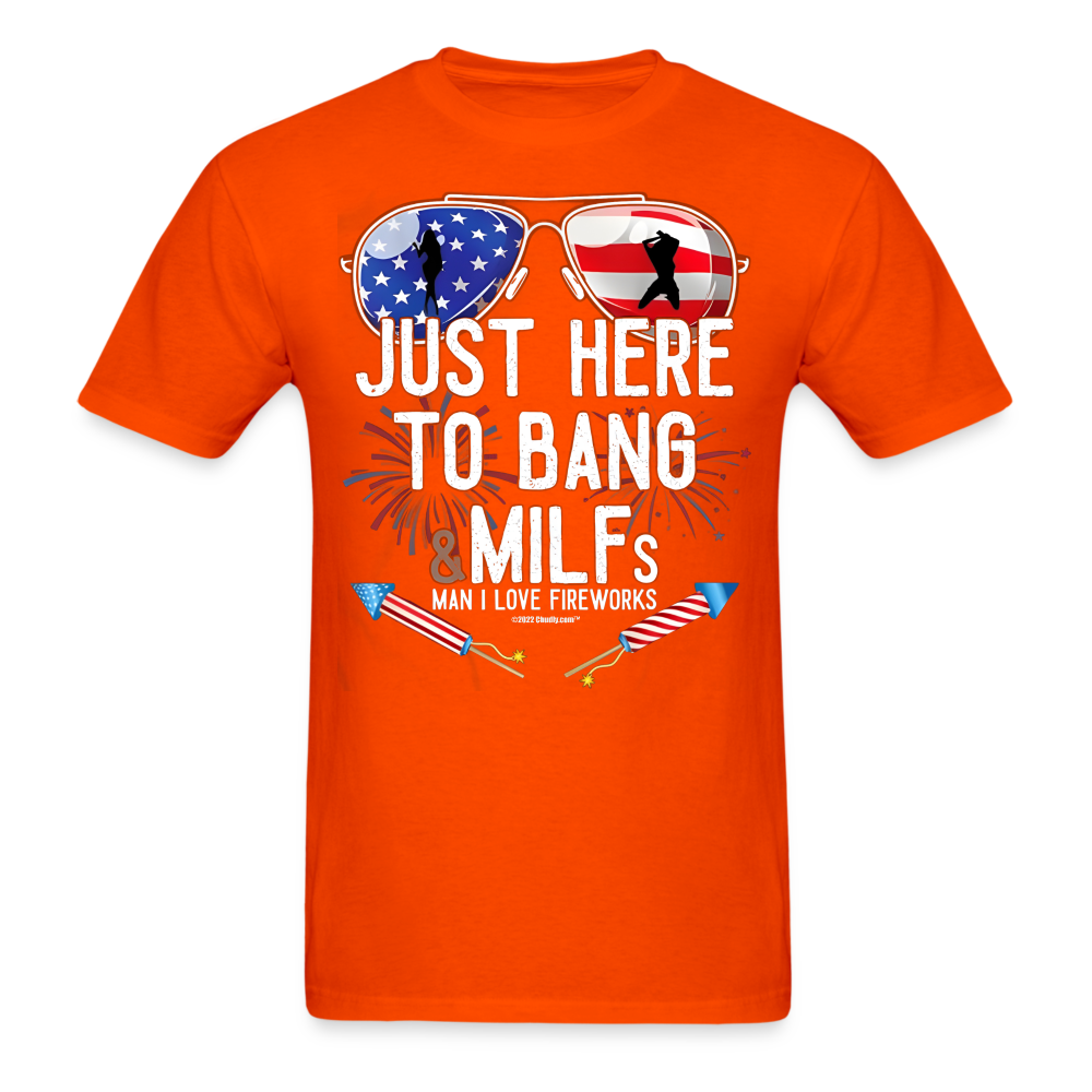 Just Here To Bang MILFs Man I Love Fireworks Funny 4th of July T-Shirt - orange