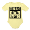 Straight Outta Nap Time Onesie Organic Short Sleeve Baby Bodysuit - washed yellow