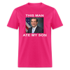Load image into Gallery viewer, This Man Ate My Son Funny Ted Cruz Unisex Classic T-Shirt - fuchsia