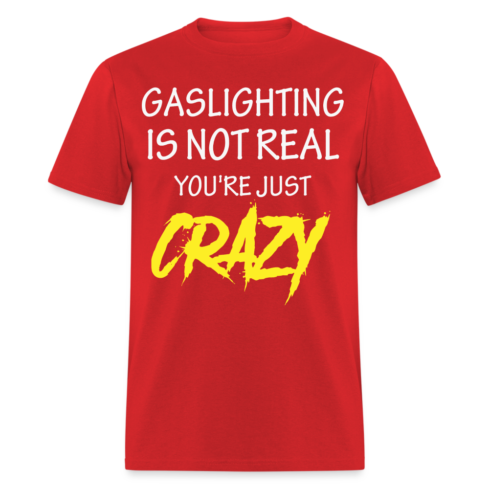 Gaslighting Is Not Real You're Just CRAZY Unisex Classic T-Shirt - red