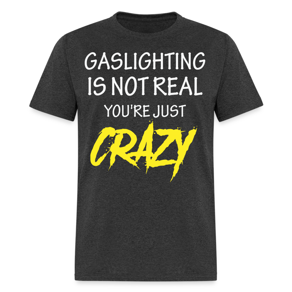 Gaslighting Is Not Real You're Just CRAZY Unisex Classic T-Shirt - heather black