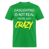 Load image into Gallery viewer, Gaslighting Is Not Real You&#39;re Just CRAZY Unisex Classic T-Shirt - bright green