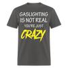 Load image into Gallery viewer, Gaslighting Is Not Real You&#39;re Just CRAZY Unisex Classic T-Shirt - charcoal