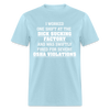 Load image into Gallery viewer, I Worked One Shift At The Dick Sucking Factory And Was Swiftly Fired For Severe OSHA Violations Funny Meme Gag Gift Unisex Classic T-Shirt - powder blue
