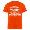 I Worked One Shift At The Dick Sucking Factory And Was Swiftly Fired For Severe OSHA Violations Funny Meme Gag Gift Unisex Classic T-Shirt - orange