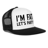 I'm Fat Let's Party Funny Party Snapback Mesh Trucker Hat - white/black