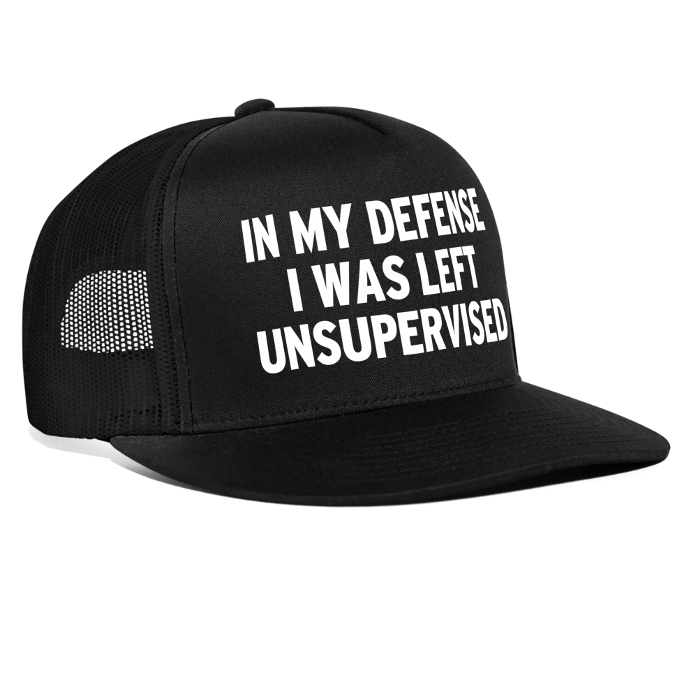 In My Defense I Was Left Unsupervised Funny Party Snapback Mesh Trucker Hat - black/black