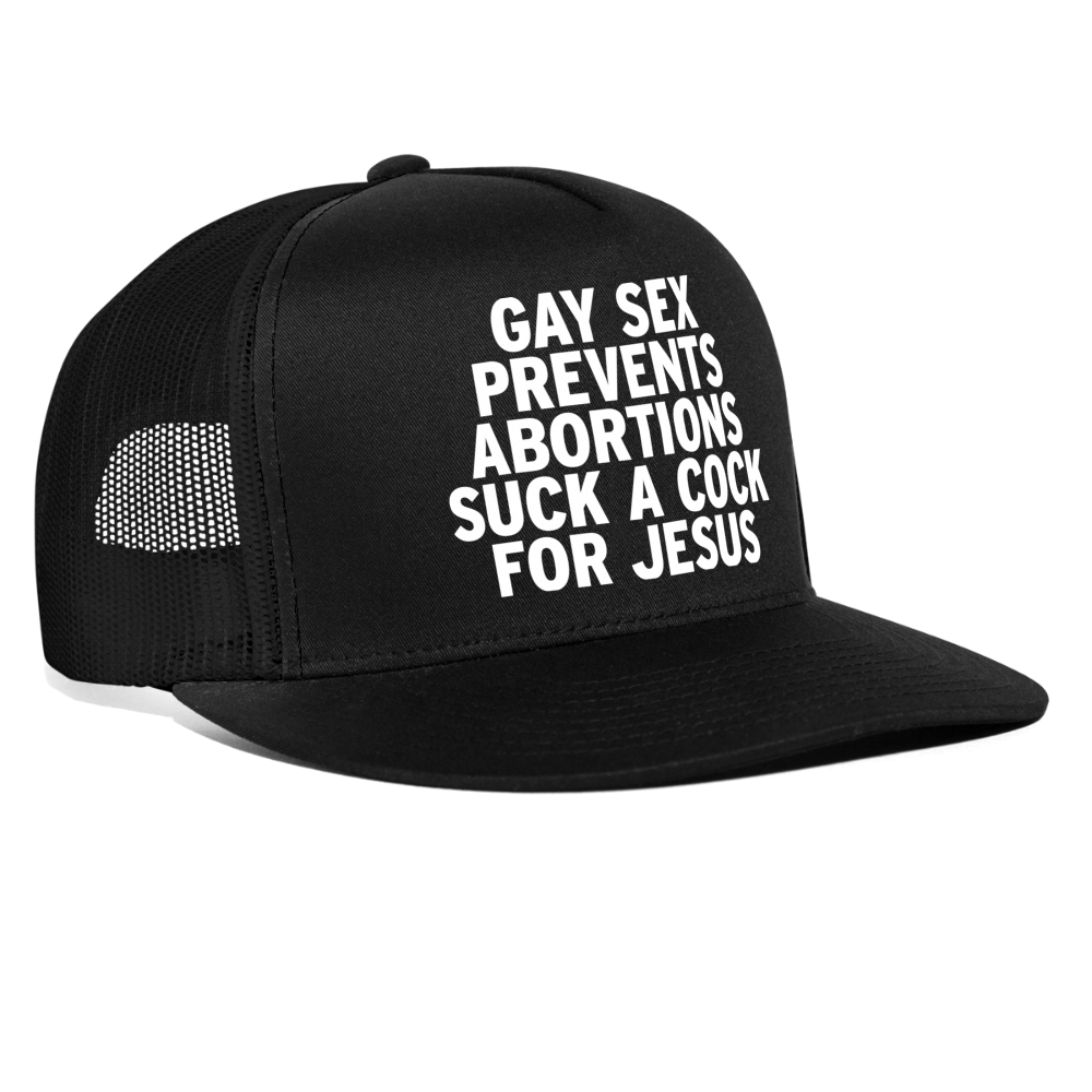 Gay Sex Prevents Abortions Suck a Cock For Jesus Funny Gay Party Snapback Mesh Trucker Hat - black/black